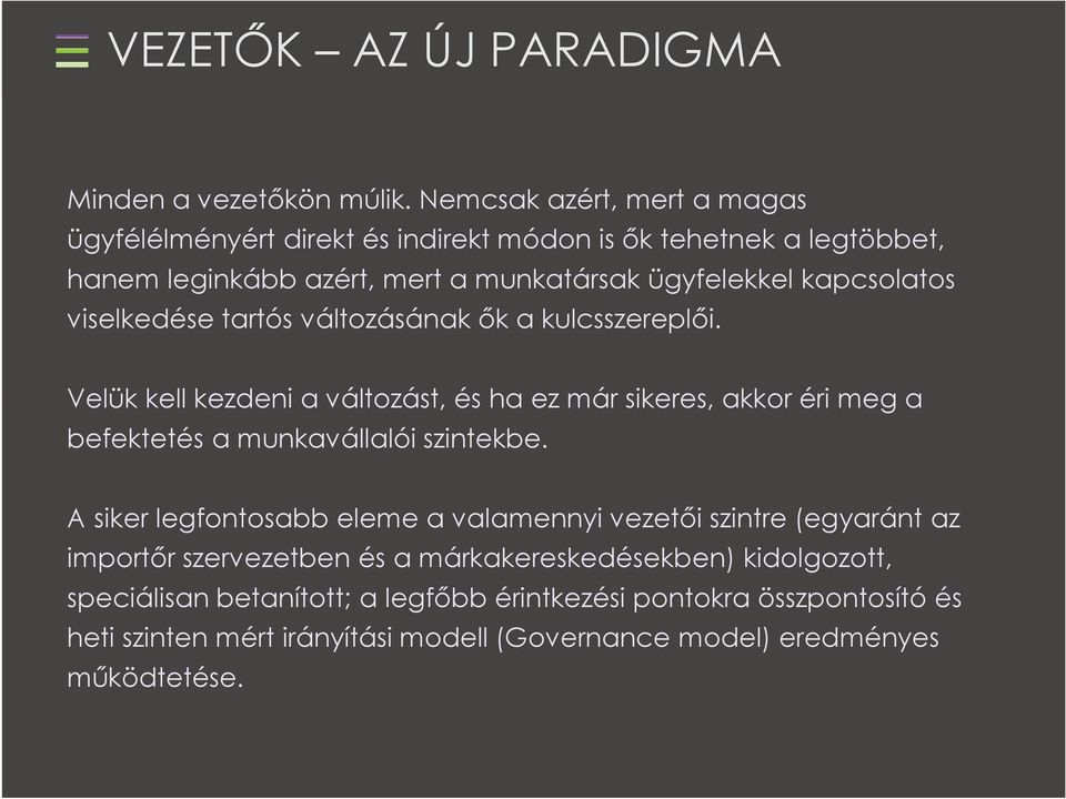 viselkedése tartós változásának ők a kulcsszereplői. Velük kell kezdeni a változást, és ha ez már sikeres, akkor éri meg a befektetés a munkavállalói szintekbe.