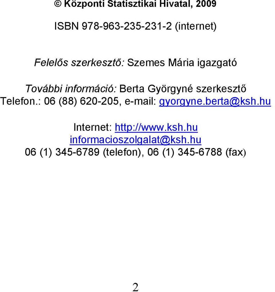 Telefon.: 06 (88) 620-205, e-mail: gyorgyne.berta@ksh.hu Internet: http://www.
