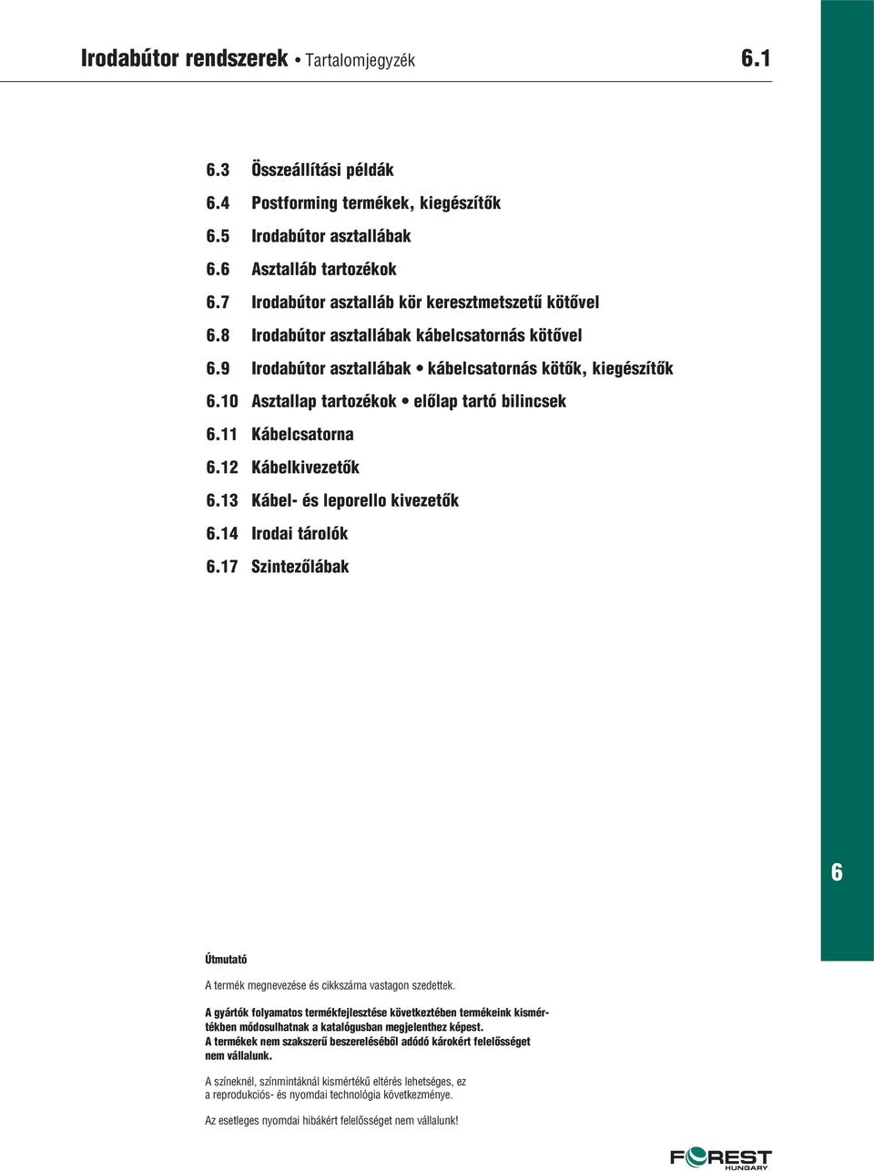 13 Kábel- és leporello kivezetôk.14 Irodai tárolók.17 Szintezôlábak Útmutató A termék megnevezése és cikkszáma vastagon szedettek.