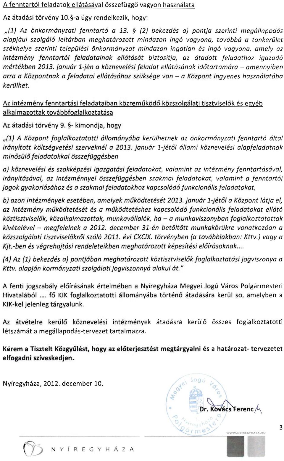 vagyona, amely az intézmény fenntartó; feladatainak ellátását biztosítja, az átadott feladathoz igazodó mértékben 2013.