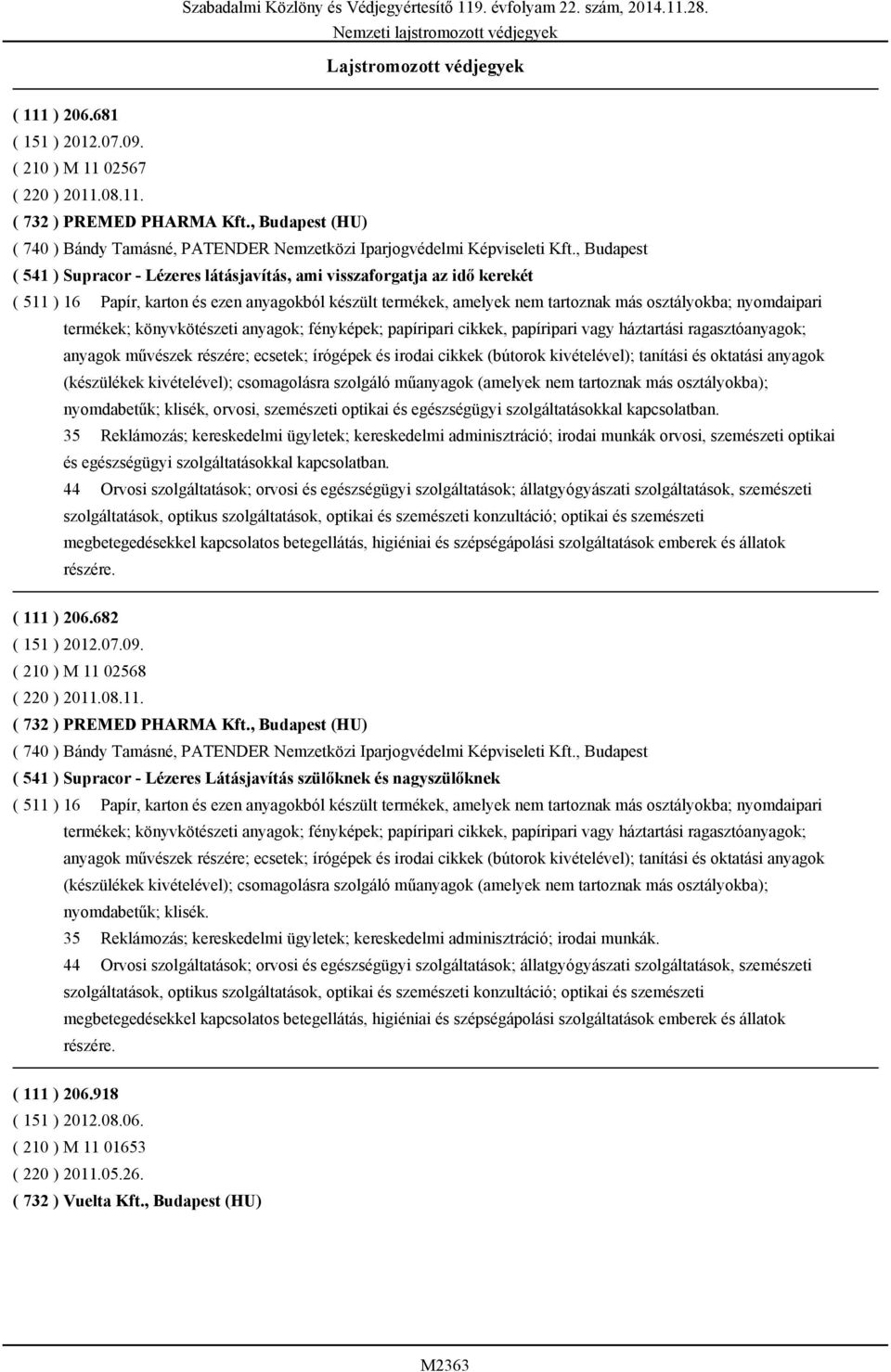 , Budapest ( 541 ) Supracor - Lézeres látásjavítás, ami visszaforgatja az idő kerekét ( 511 ) 16 Papír, karton és ezen anyagokból készült termékek, amelyek nem tartoznak más osztályokba; nyomdaipari