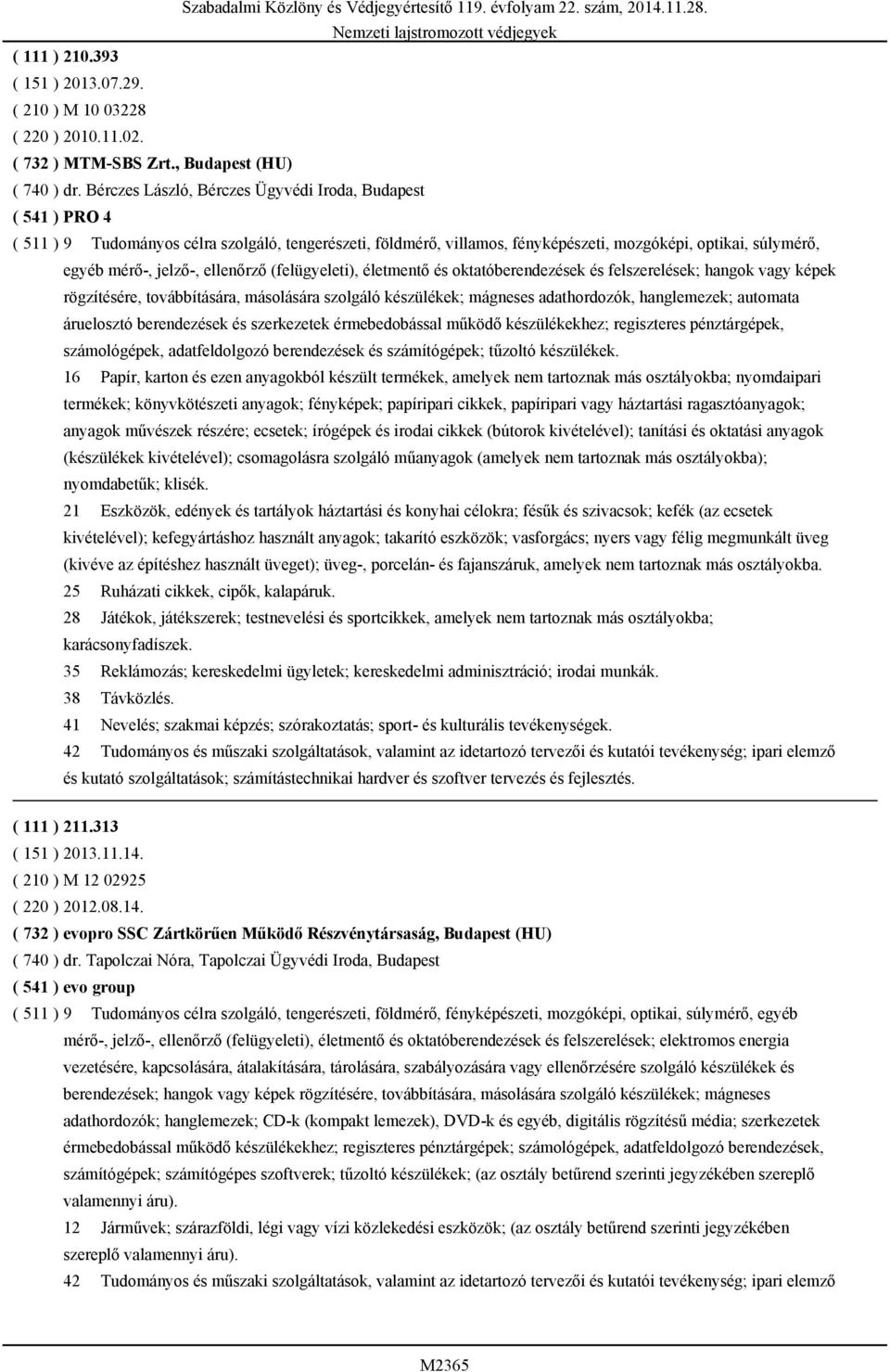 ellenőrző (felügyeleti), életmentő és oktatóberendezések és felszerelések; hangok vagy képek rögzítésére, továbbítására, másolására szolgáló készülékek; mágneses adathordozók, hanglemezek; automata