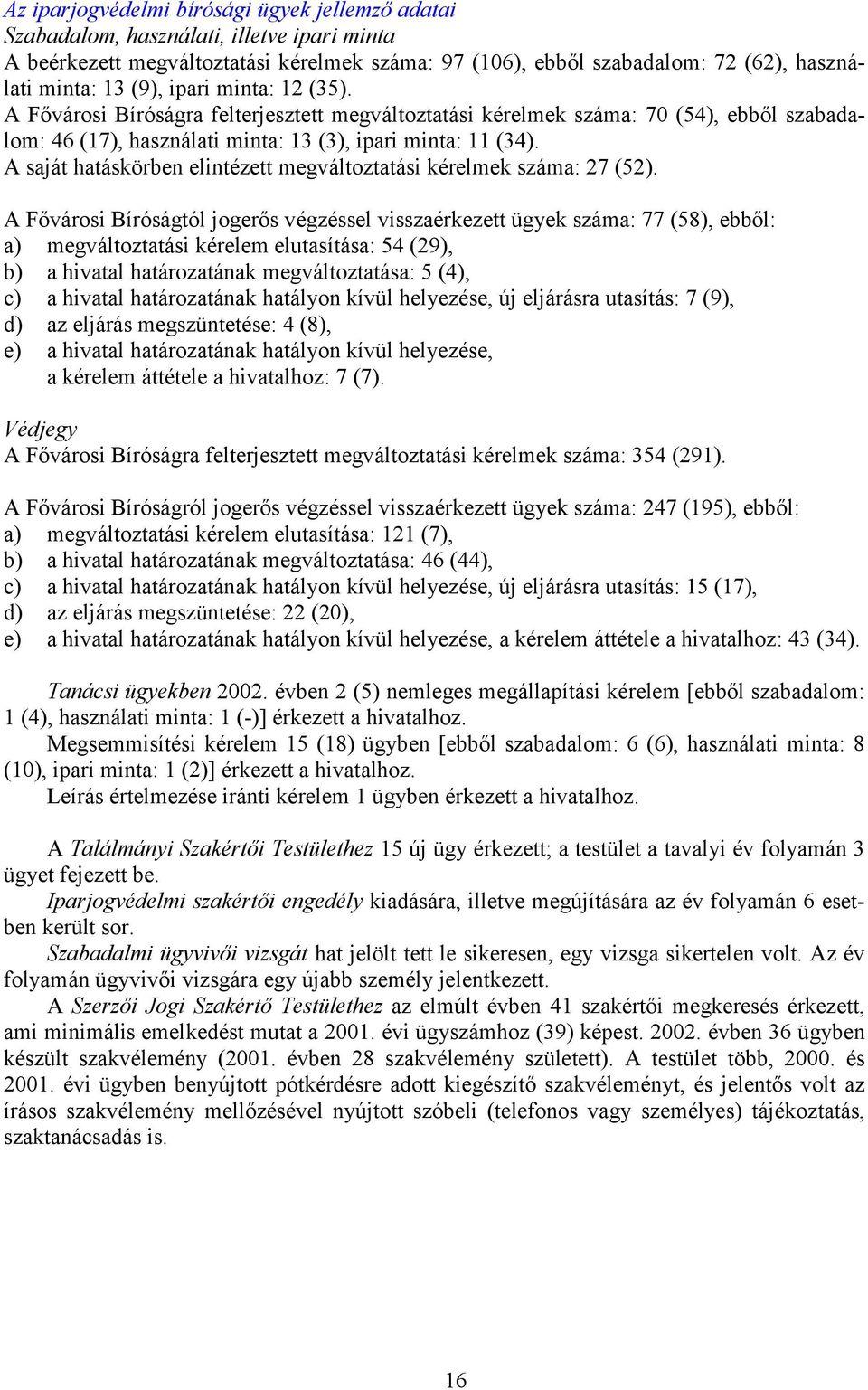 A saját hatáskörben elintézett megváltoztatási kérelmek száma: 27 (52).