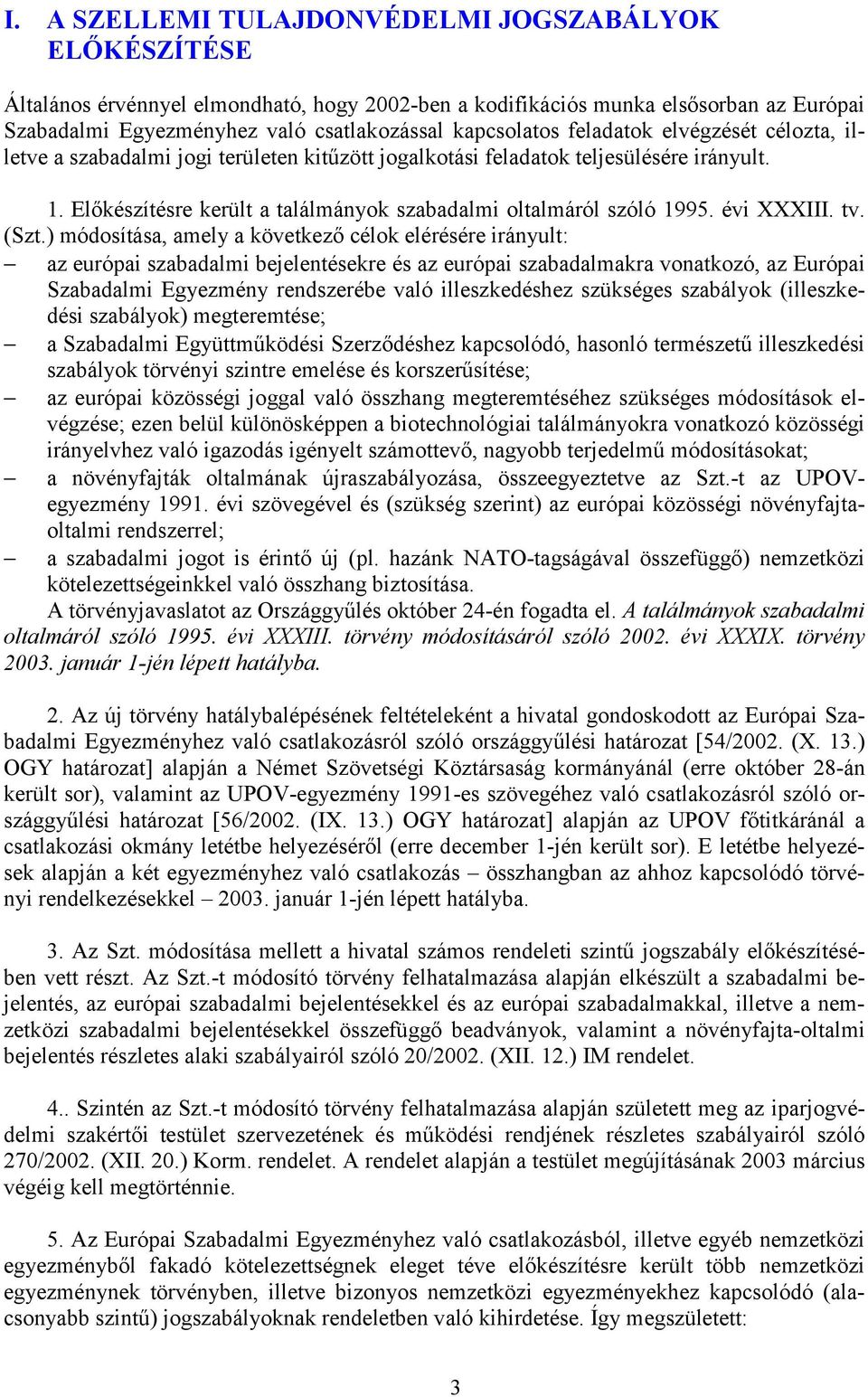 Előkészítésre került a találmányok szabadalmi oltalmáról szóló 1995. évi XXXIII. tv. (Szt.