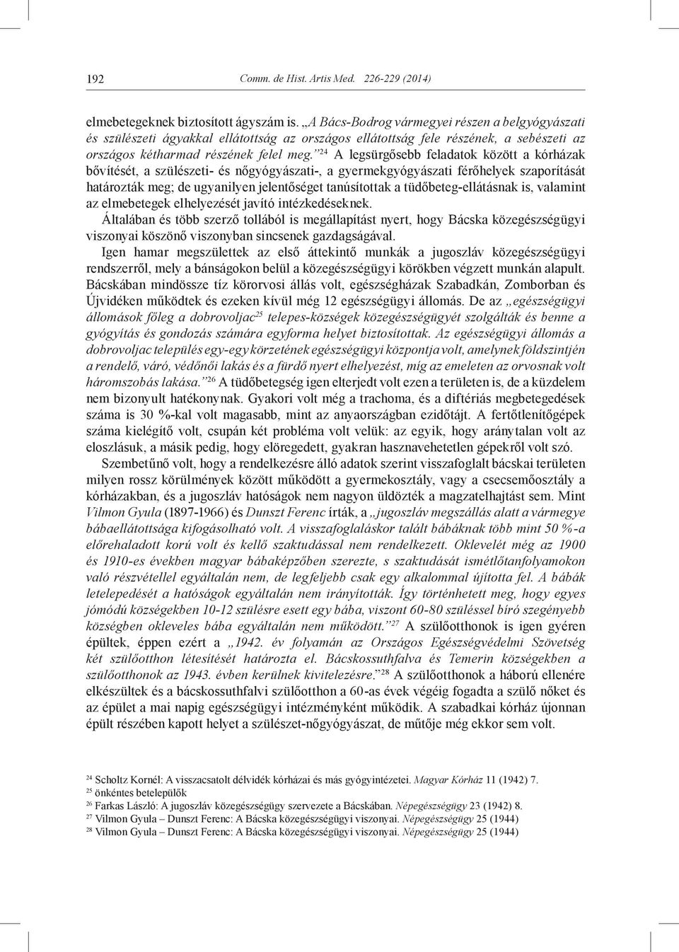 24 A legsürgősebb feladatok között a kórházak bővítését, a szülészeti- és nőgyógyászati-, a gyermekgyógyászati férőhelyek szaporítását határozták meg; de ugyanilyen jelentőséget tanúsítottak a