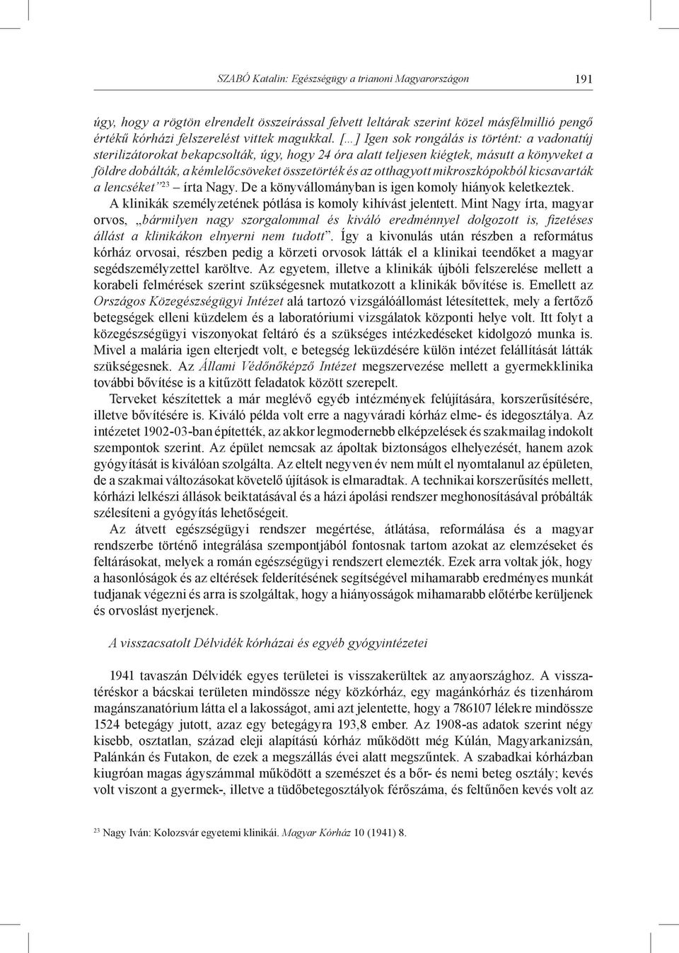 otthagyott mikroszkópokból kicsavarták a lencséket 23 írta Nagy. De a könyvállományban is igen komoly hiányok keletkeztek. A klinikák személyzetének pótlása is komoly kihívást jelentett.