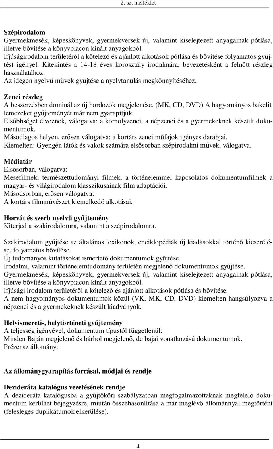 Kitekintés a 14-18 éves korosztály irodalmára, bevezetésként a felnıtt részleg használatához. Az idegen nyelvő mővek győjtése a nyelvtanulás megkönnyítéséhez.