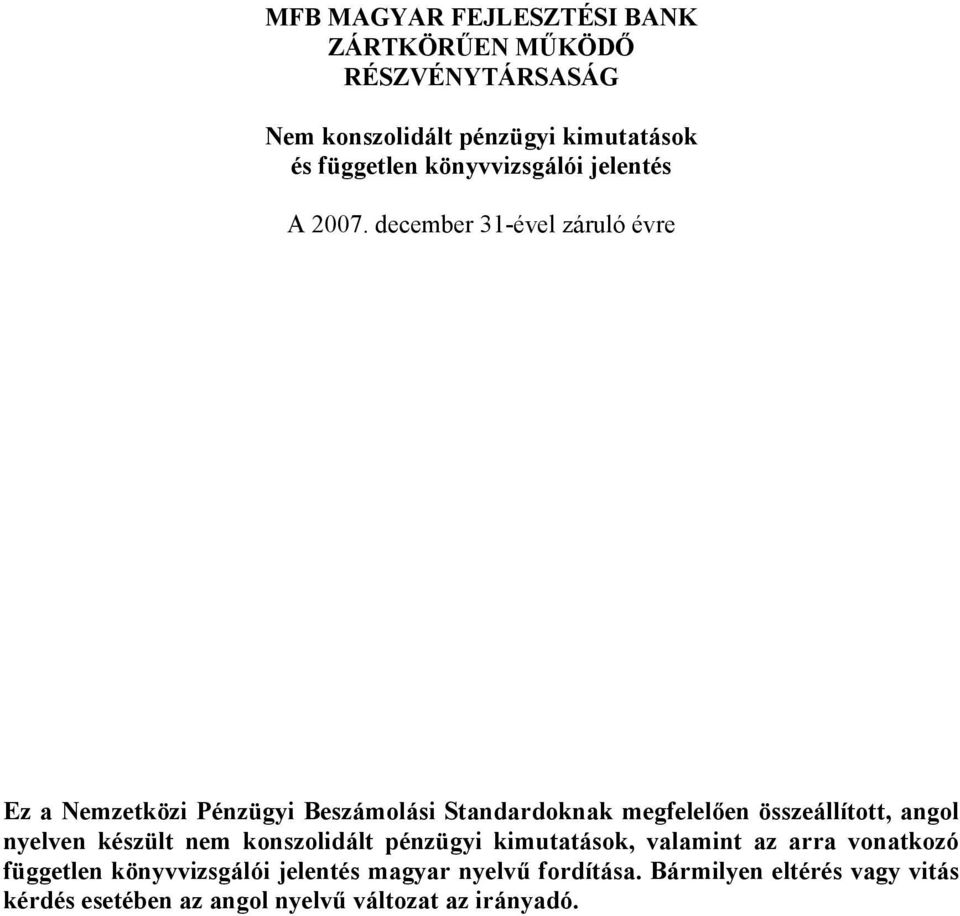 megfelelően összeállított, angol nyelven készült nem konszolidált pénzügyi kimutatások, valamint az arra vonatkozó