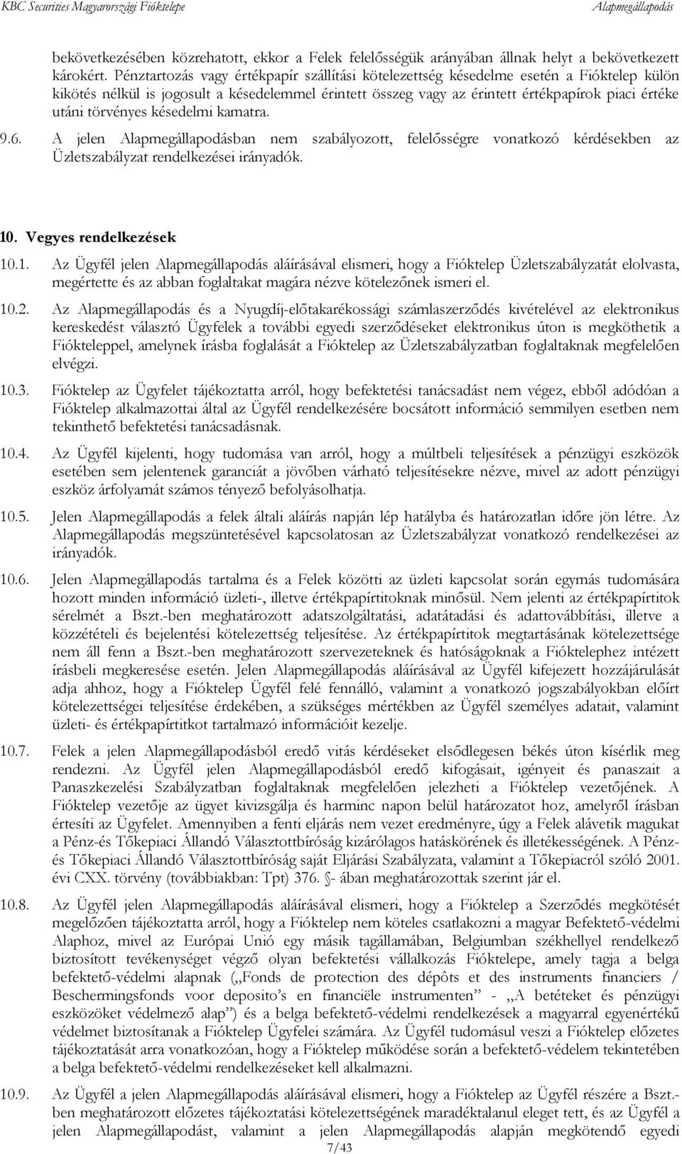 törvényes késedelmi kamatra. 9.6. A jelen ban nem szabályozott, felelősségre vonatkozó kérdésekben az Üzletszabályzat rendelkezései irányadók. 10