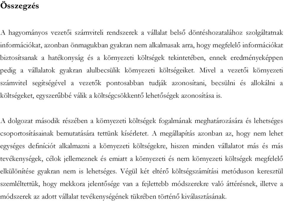 Mivel a vezetői környezeti számvitel segítségével a vezetők pontosabban tudják azonosítani, becsülni és allokálni a költségeket, egyszerűbbé válik a költségcsökkentő lehetőségek azonosítása is.