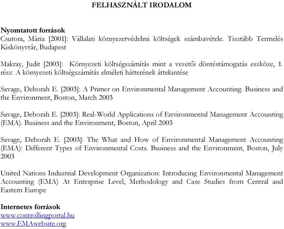 rész: A környezeti költségszámítás elméleti hátterének áttekintése Savage, Deborah E. [2003]: A Primer on Environmental Management Accounting.
