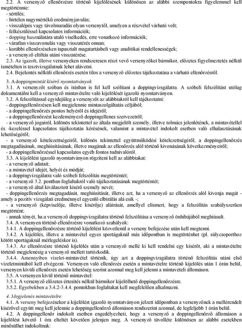 visszatérés onnan; - korábbi ellenőrzéseken tapasztalt magatartásbeli vagy analitikai rendellenességek; - a versenyző eltiltás utáni visszatérése. 2.3.