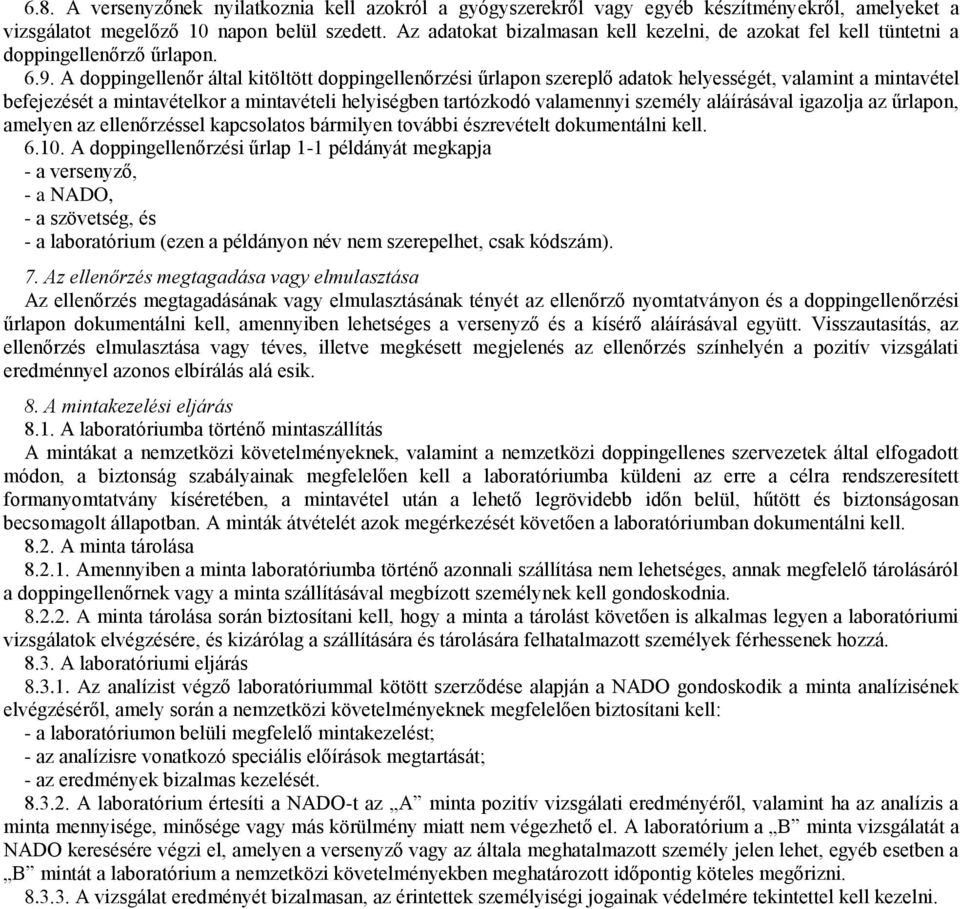 A doppingellenőr által kitöltött doppingellenőrzési űrlapon szereplő adatok helyességét, valamint a mintavétel befejezését a mintavételkor a mintavételi helyiségben tartózkodó valamennyi személy