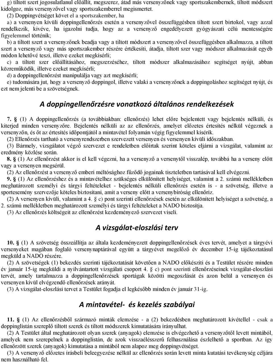 tudja, hogy az a versenyző engedélyezett gyógyászati célú mentességére figyelemmel történik; b) a tiltott szert a versenyzőnek beadja vagy a tiltott módszert a versenyzővel összefüggésben alkalmazza,