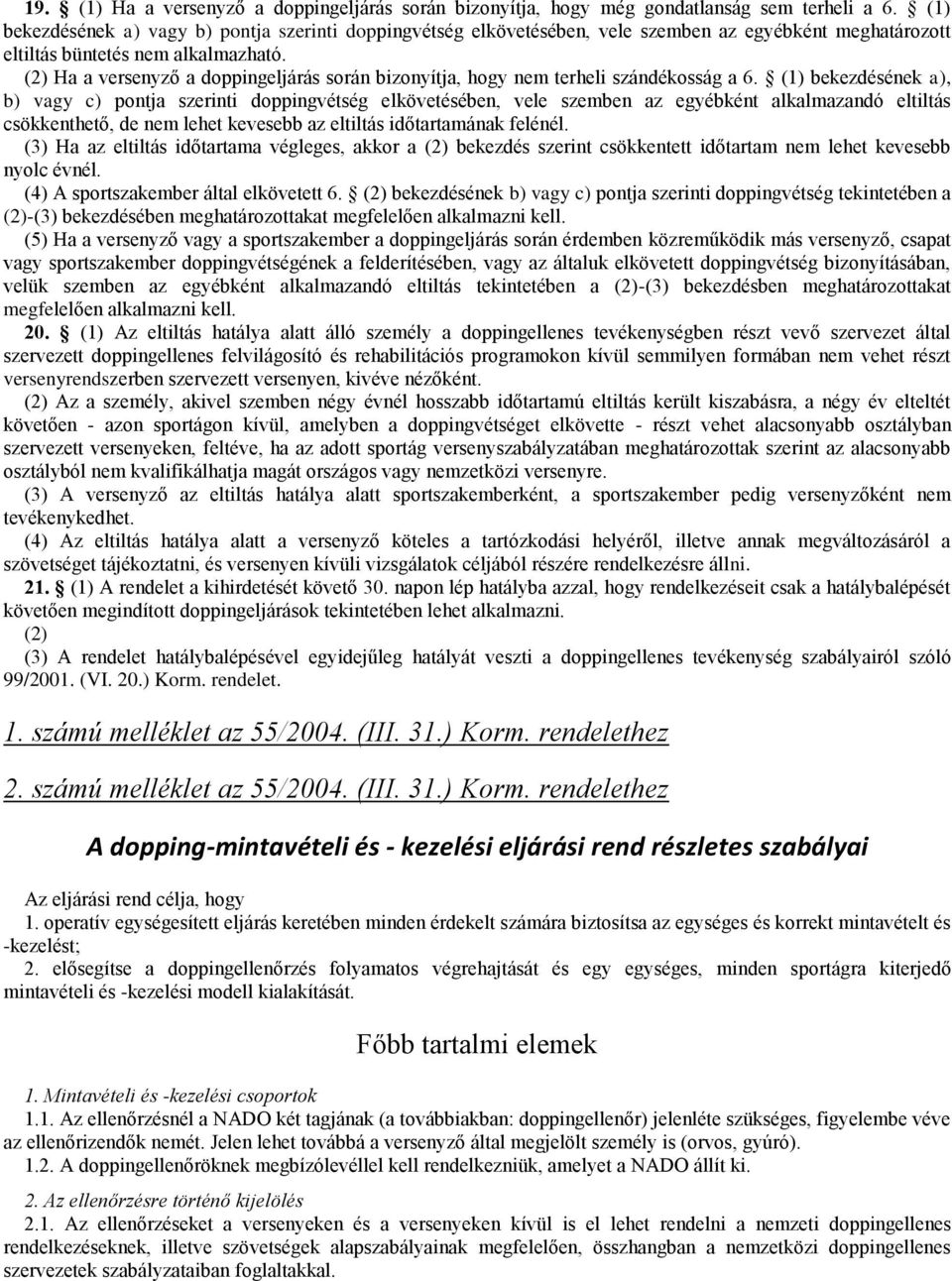 (2) Ha a versenyző a doppingeljárás során bizonyítja, hogy nem terheli szándékosság a 6.