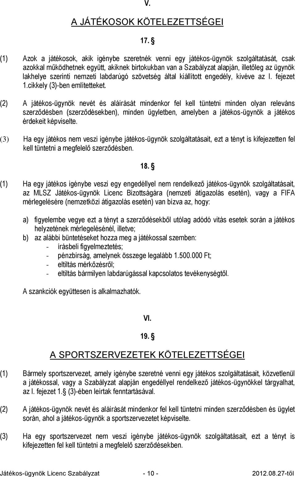 szerinti nemzeti labdarúgó szövetség által kiállított engedély, kivéve az I. fejezet 1.cikkely (3)-ben említetteket.