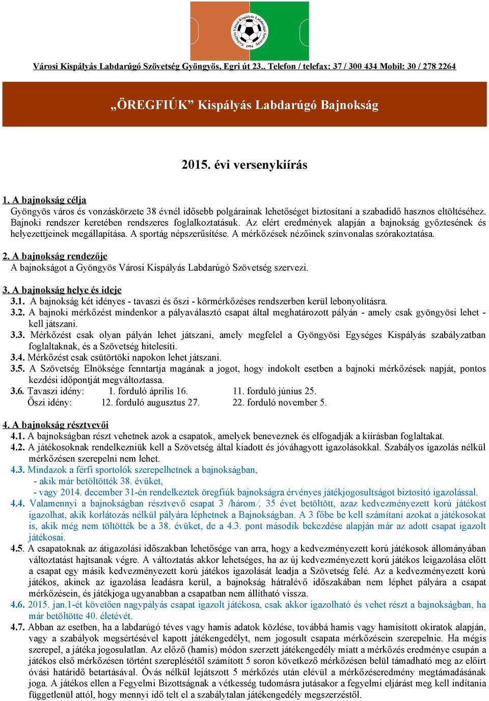 Az elért eredmények alapján a bajnokság győztesének és helyezettjeinek megállapítása. A sportág népszerűsítése. A mérkőzések nézőinek színvonalas szórakoztatása. 2.