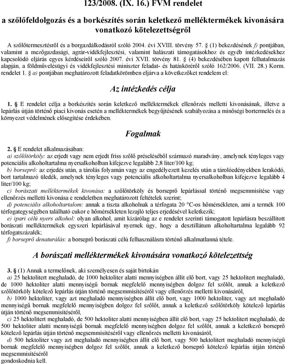 (1) bekezdésének f) pontjában, valamint a mezőgazdasági, agrár-vidékfejlesztési, valamint halászati támogatásokhoz és egyéb intézkedésekhez kapcsolódó eljárás egyes kérdéseiről szóló 2007. évi XVII.