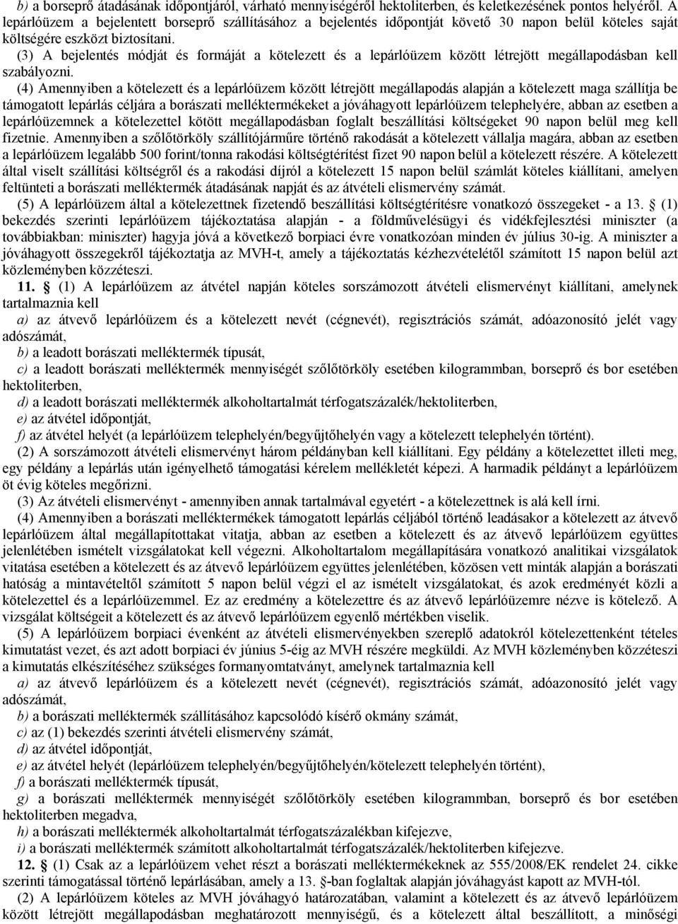 (3) A bejelentés módját és formáját a kötelezett és a lepárlóüzem között létrejött megállapodásban kell szabályozni.