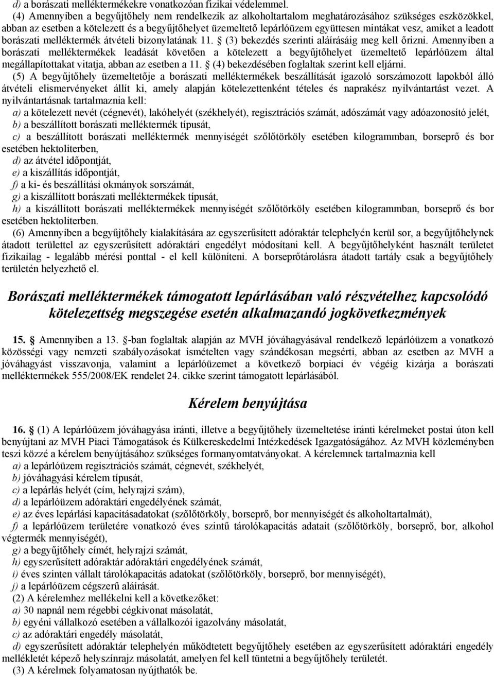 vesz, amiket a leadott borászati melléktermék átvételi bizonylatának 11. (3) bekezdés szerinti aláírásáig meg kell őrizni.