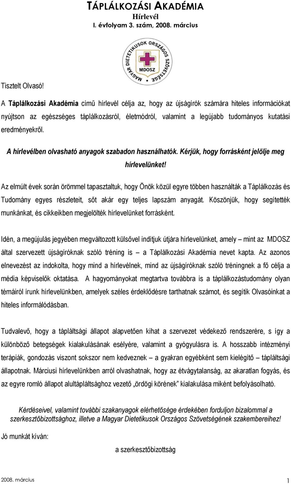 eredményekrıl. A hírlevélben olvasható anyagok szabadon használhatók. Kérjük, hogy forrásként jelölje meg hírlevelünket!