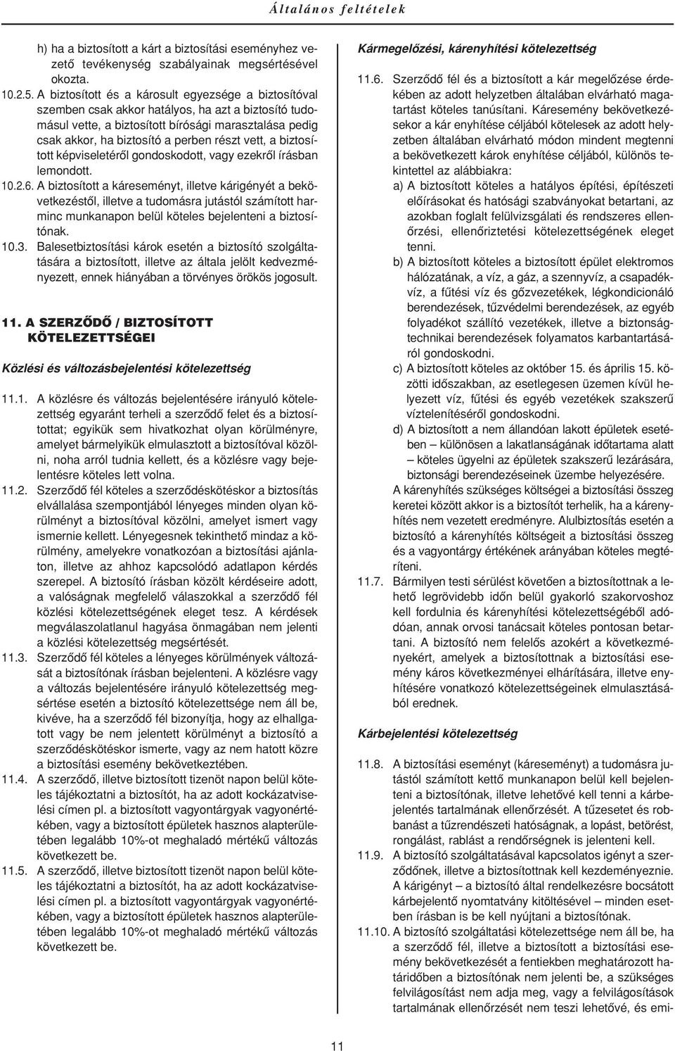 vett, a biztosított képviseletérôl gondoskodott, vagy ezekrôl írásban lemondott. 10.2.6.