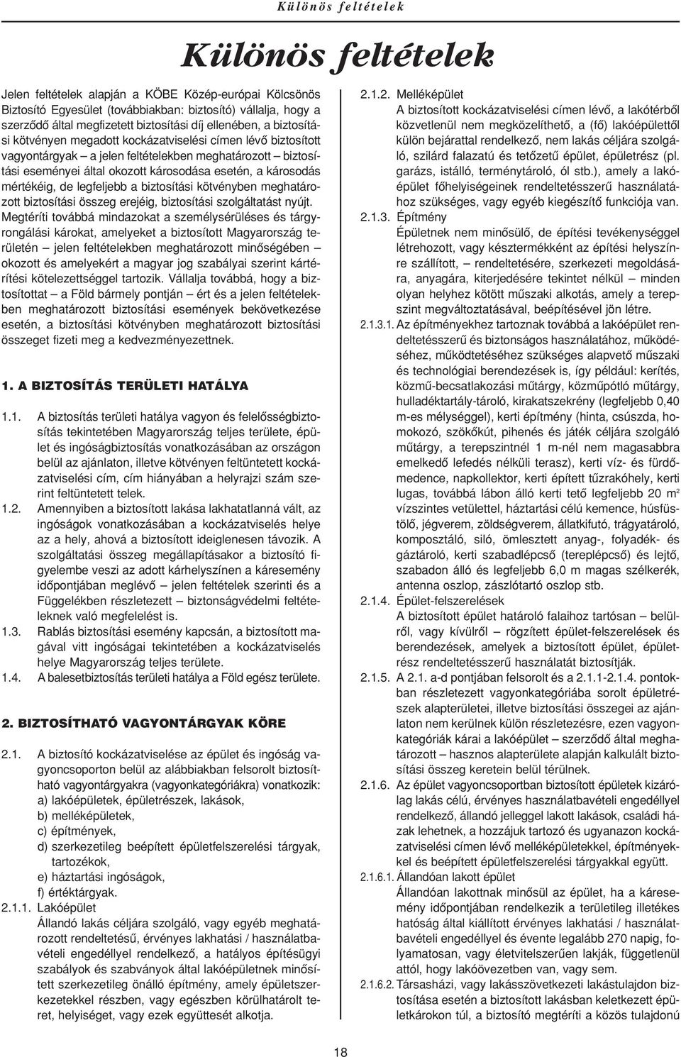 biztosítási kötvényben meghatározott biztosítási összeg erejéig, biztosítási szolgáltatást nyújt.