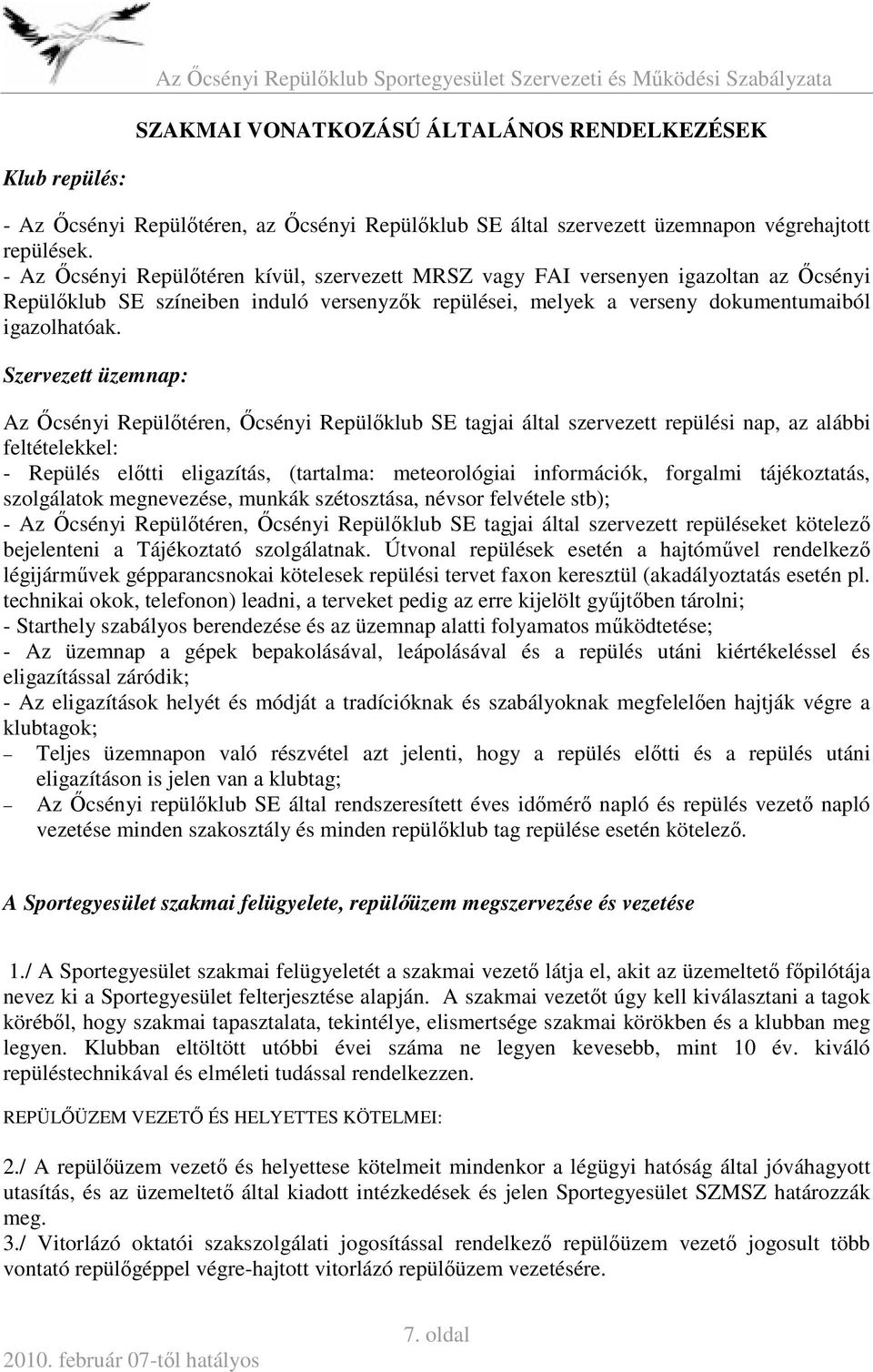 Szervezett üzemnap: Az Őcsényi Repülőtéren, Őcsényi Repülőklub SE tagjai által szervezett repülési nap, az alábbi feltételekkel: - Repülés előtti eligazítás, (tartalma: meteorológiai információk,