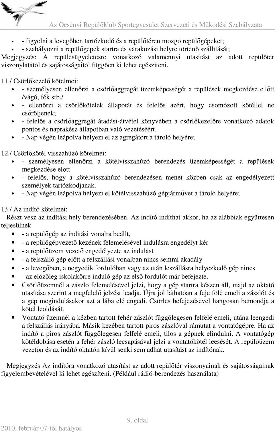 / Csörlőkezelő kötelmei: - személyesen ellenőrzi a csörlőaggregát üzemképességét a repülések megkezdése e1őtt /vágó, fék stb.