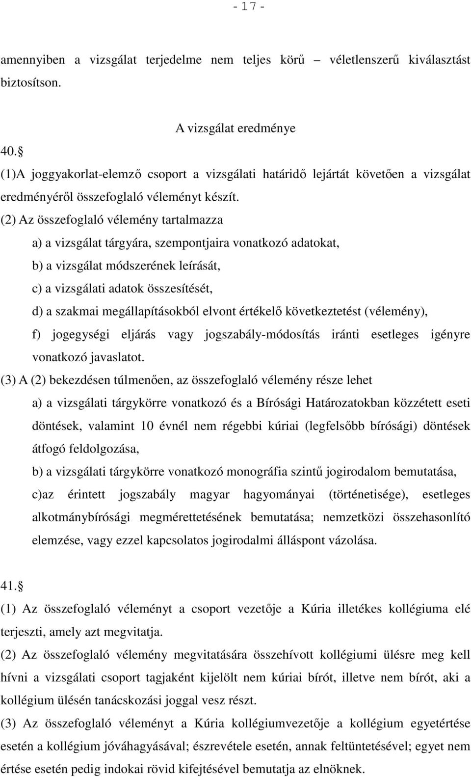 (2) Az összefoglaló vélemény tartalmazza a) a vizsgálat tárgyára, szempontjaira vonatkozó adatokat, b) a vizsgálat módszerének leírását, c) a vizsgálati adatok összesítését, d) a szakmai