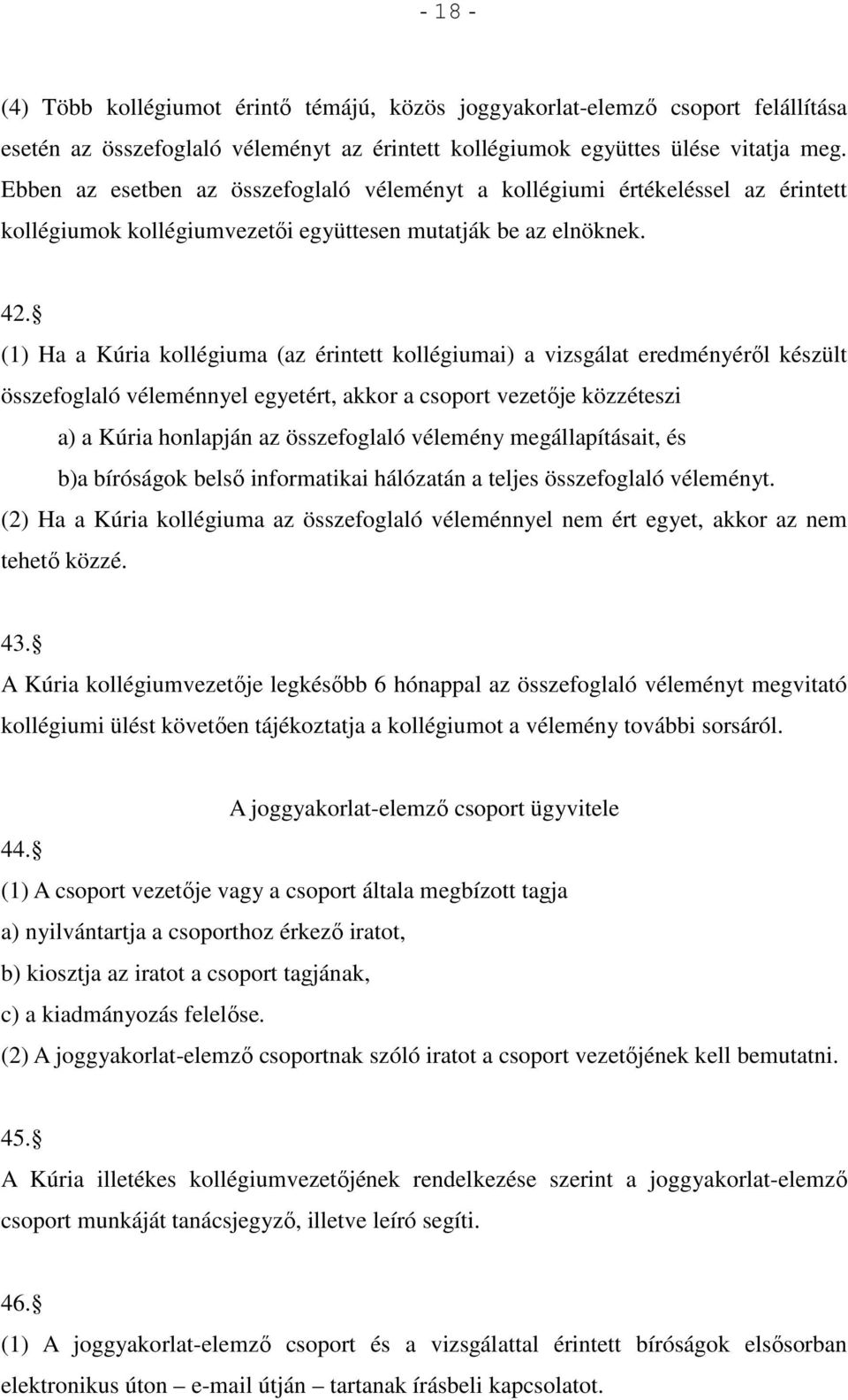 (1) Ha a Kúria kollégiuma (az érintett kollégiumai) a vizsgálat eredményéről készült összefoglaló véleménnyel egyetért, akkor a csoport vezetője közzéteszi a) a Kúria honlapján az összefoglaló