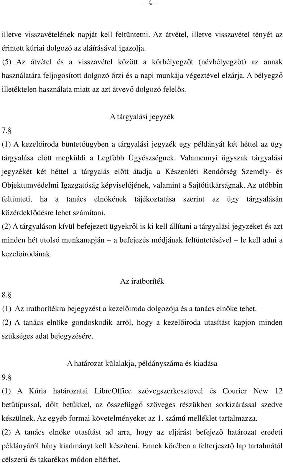 A bélyegző illetéktelen használata miatt az azt átvevő dolgozó felelős. A tárgyalási jegyzék 7.