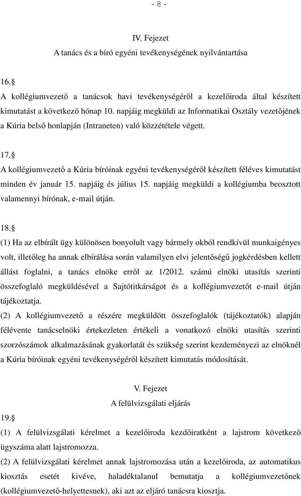 A kollégiumvezető a Kúria bíróinak egyéni tevékenységéről készített féléves kimutatást minden év január 15. napjáig és július 15.