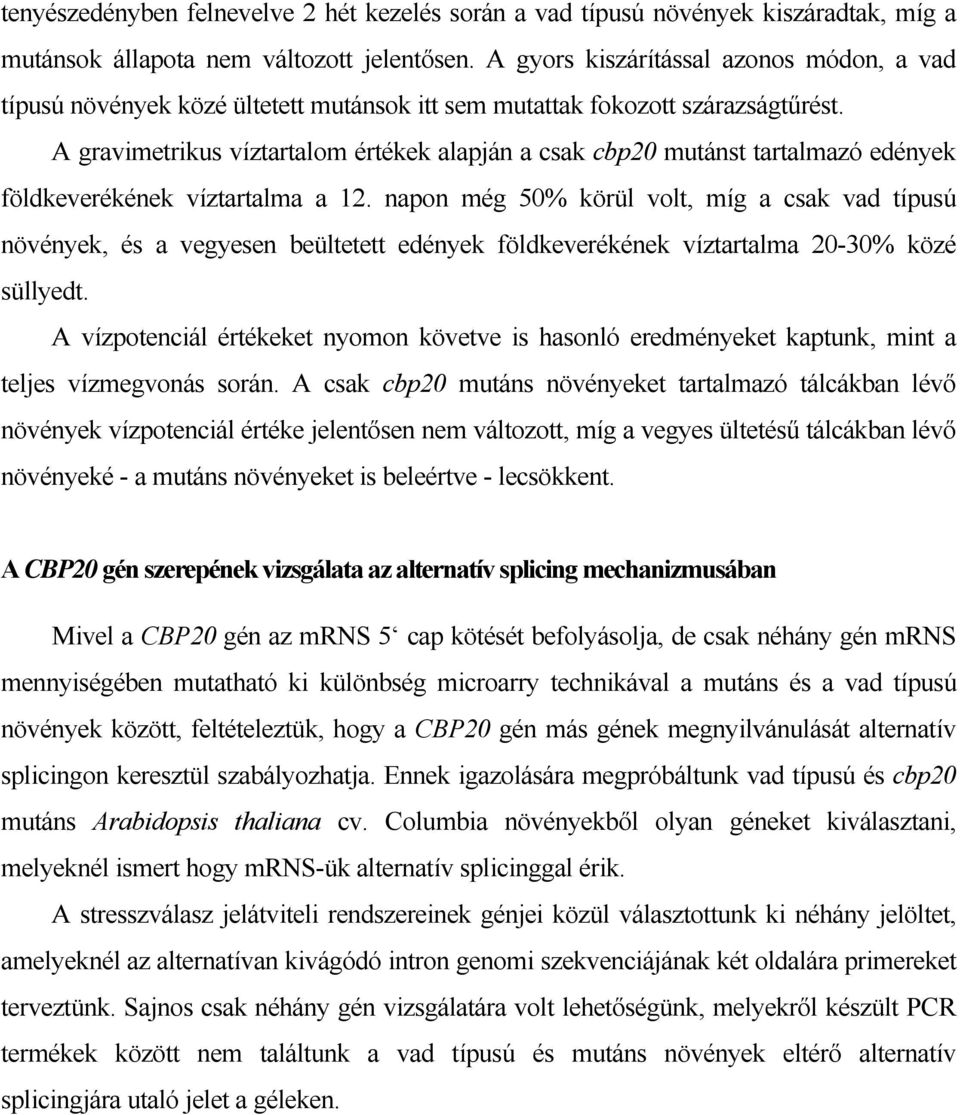 A gravimetrikus víztartalom értékek alapján a csak cbp20 mutánst tartalmazó edények földkeverékének víztartalma a 12.