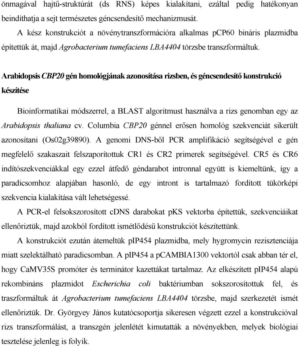 Arabidopsis CBP20 gén homológjának azonosítása rizsben, és géncsendesítő konstrukció készítése Bioinformatikai módszerrel, a BLAST algoritmust használva a rizs genomban egy az Arabidopsis thaliana cv.