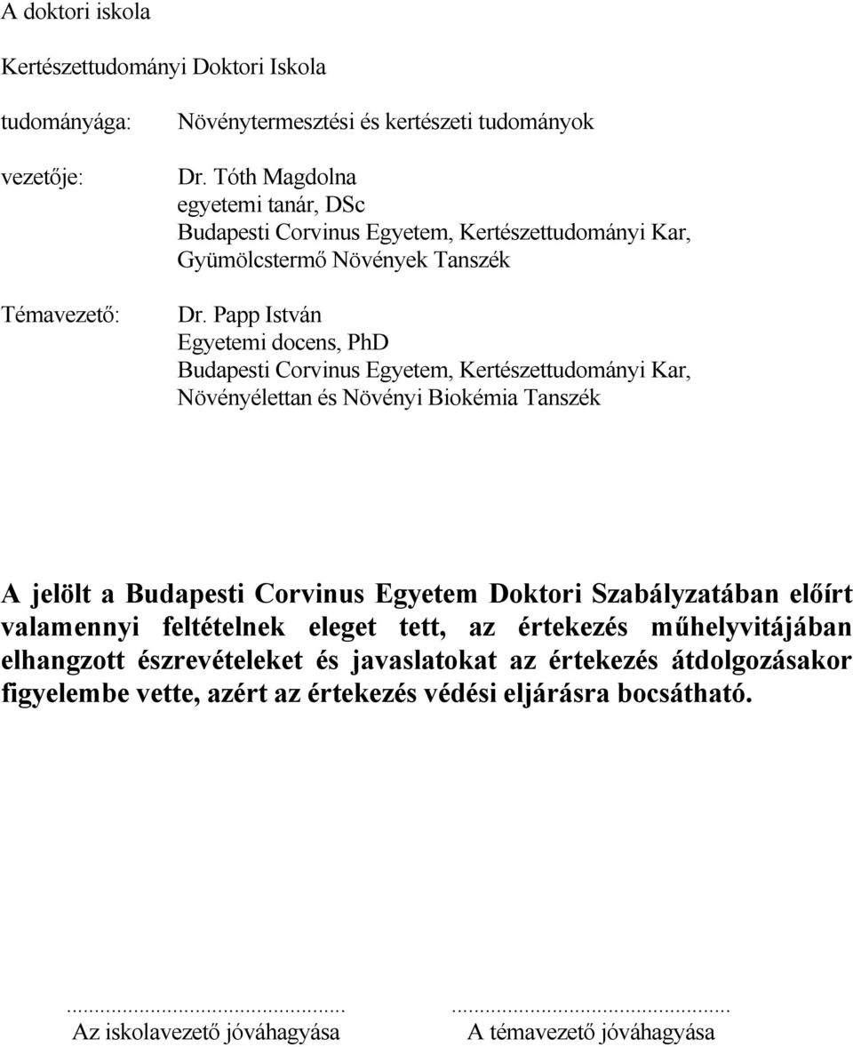 Papp István Egyetemi docens, PhD Budapesti Corvinus Egyetem, Kertészettudományi Kar, Növényélettan és Növényi Biokémia Tanszék A jelölt a Budapesti Corvinus Egyetem Doktori