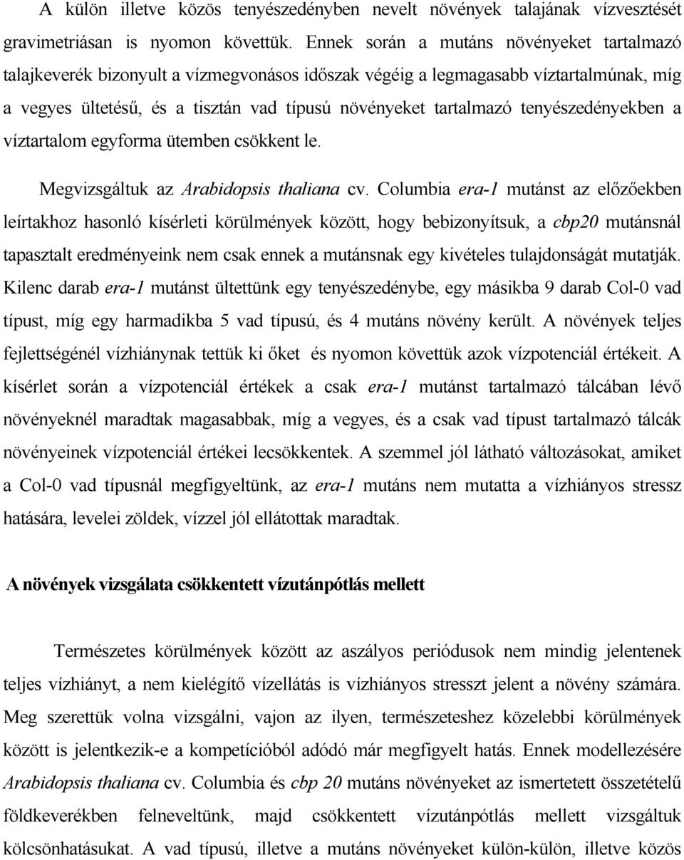 tenyészedényekben a víztartalom egyforma ütemben csökkent le. Megvizsgáltuk az Arabidopsis thaliana cv.