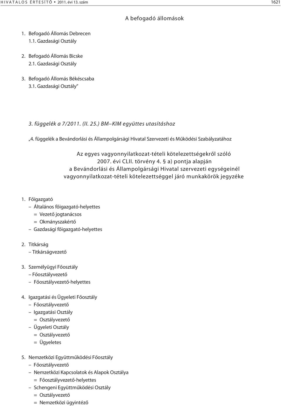 függelék a Bevándorlási és Állampolgársági Hivatal Szervezeti és Mûködési Szabályzatához Az egyes vagyonnyilatkozat-tételi kötelezettségekrõl szóló 2007. évi CLII. törvény 4.