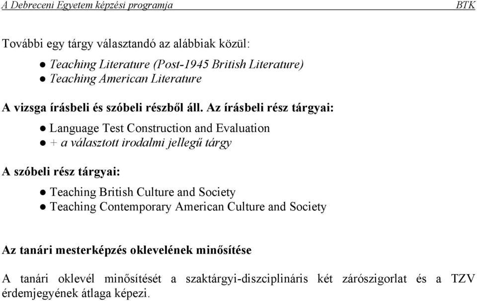 Az írásbeli rész tárgyai: Language Test Construction and Evaluation + a választott irodalmi jellegű tárgy A szóbeli rész tárgyai: