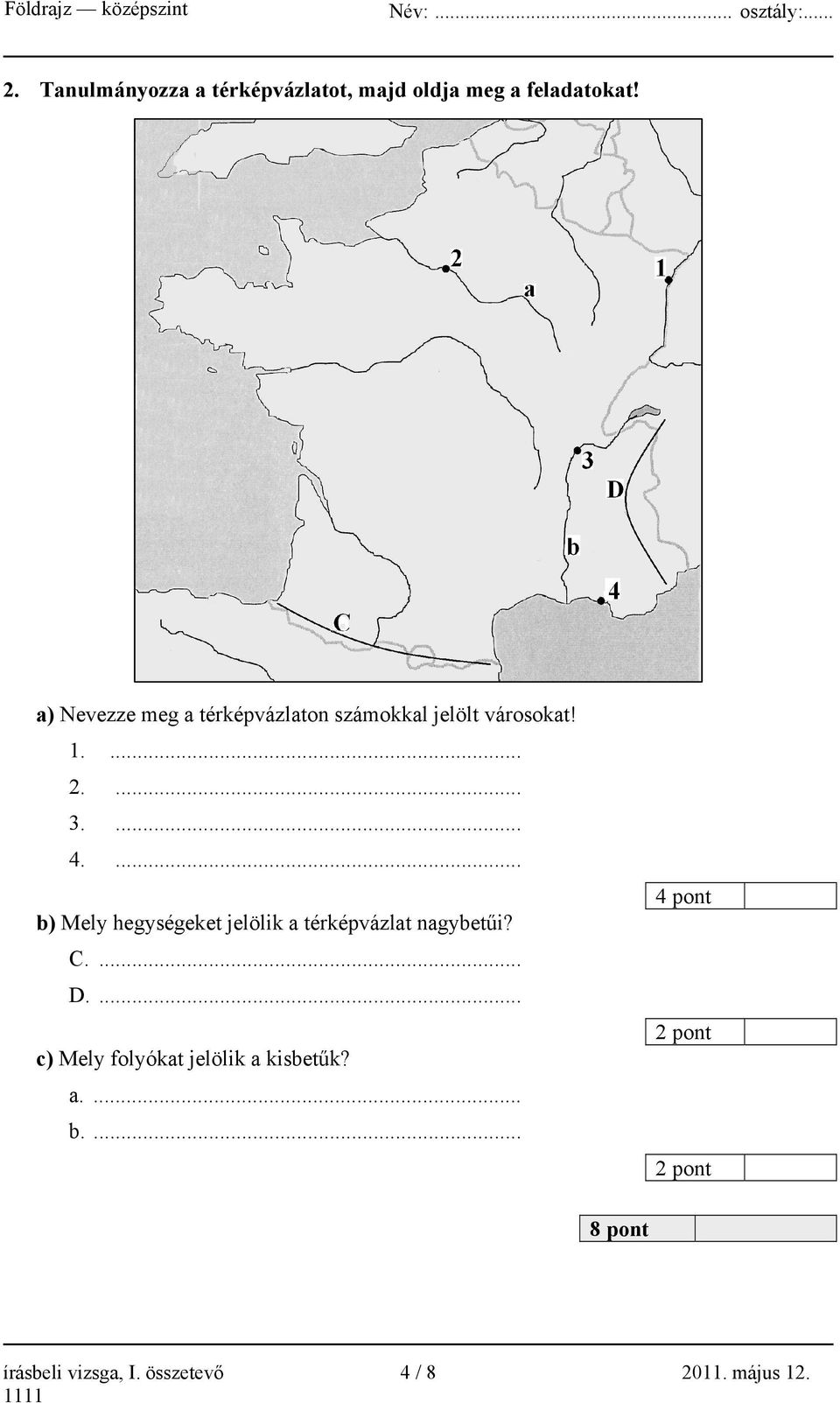 ... b) Mely hegységeket jelölik a térképvázlat nagybetűi? C.... D.