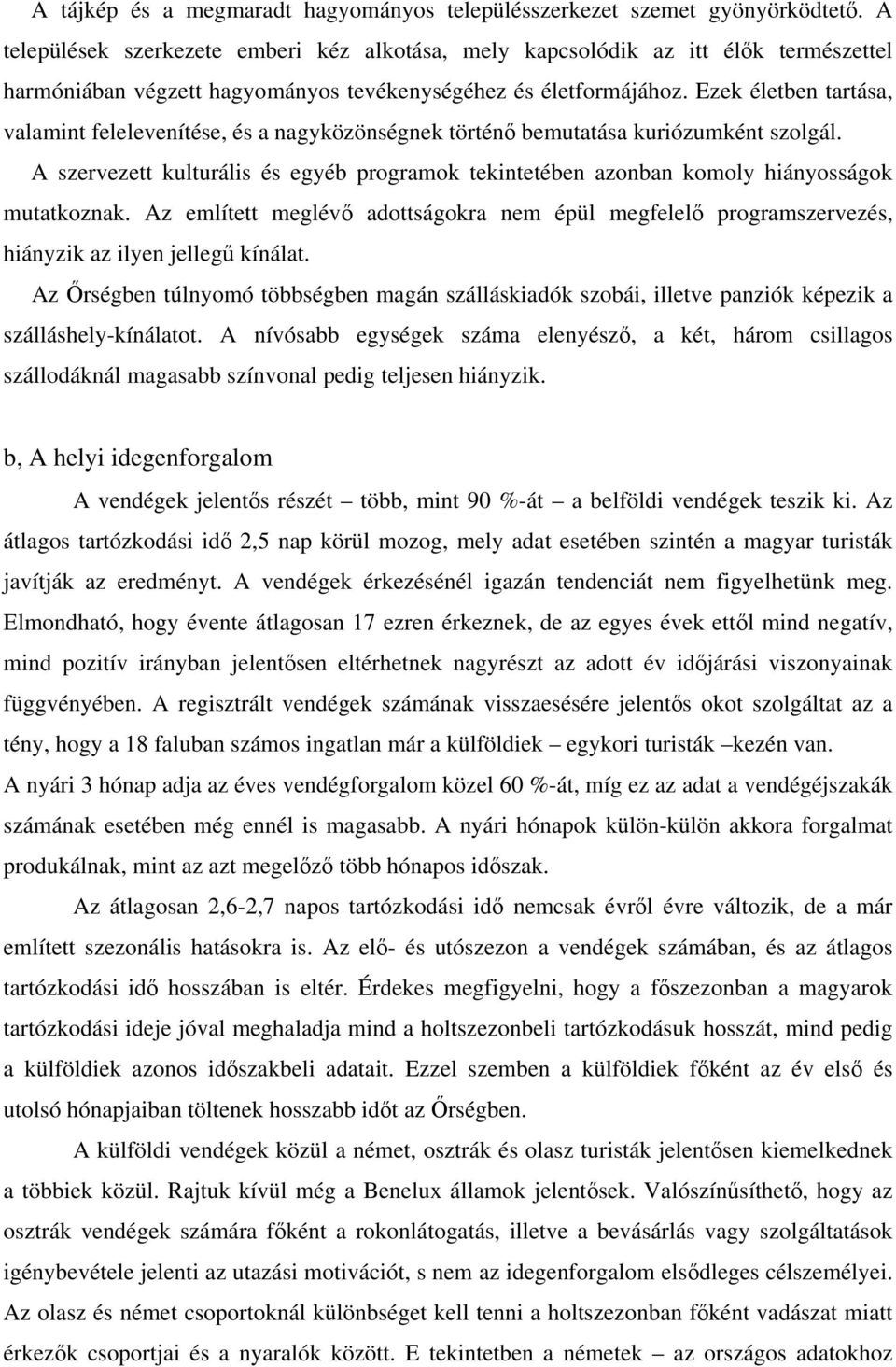 Ezek életben tartása, valamint felelevenítése, és a nagyközönségnek történő bemutatása kuriózumként szolgál.