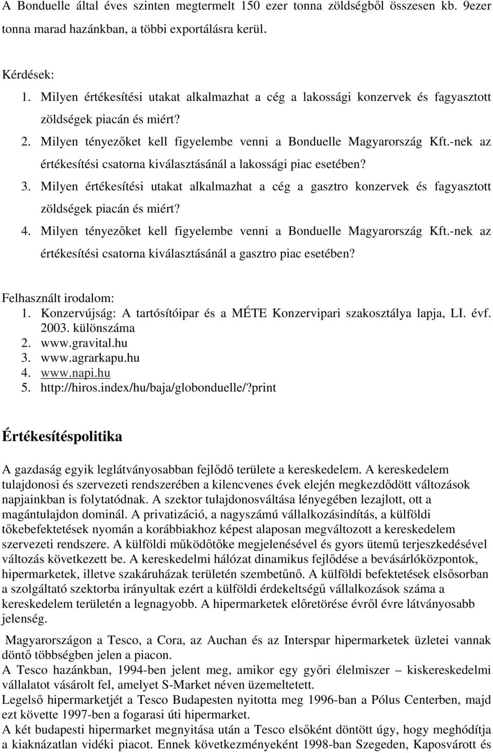 -nek az értékesítési csatorna kiválasztásánál a lakossági piac esetében? 3. Milyen értékesítési utakat alkalmazhat a cég a gasztro konzervek és fagyasztott zöldségek piacán és miért? 4.