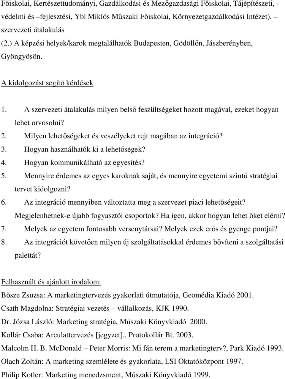 A szervezeti átalakulás milyen belső feszültségeket hozott magával, ezeket hogyan lehet orvosolni? 2. Milyen lehetőségeket és veszélyeket rejt magában az integráció? 3.