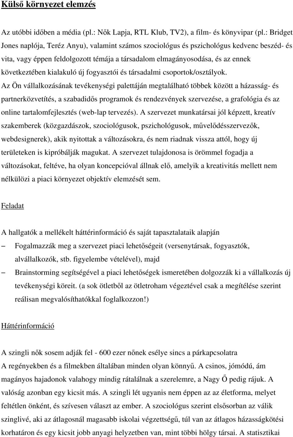 kialakuló új fogyasztói és társadalmi csoportok/osztályok.