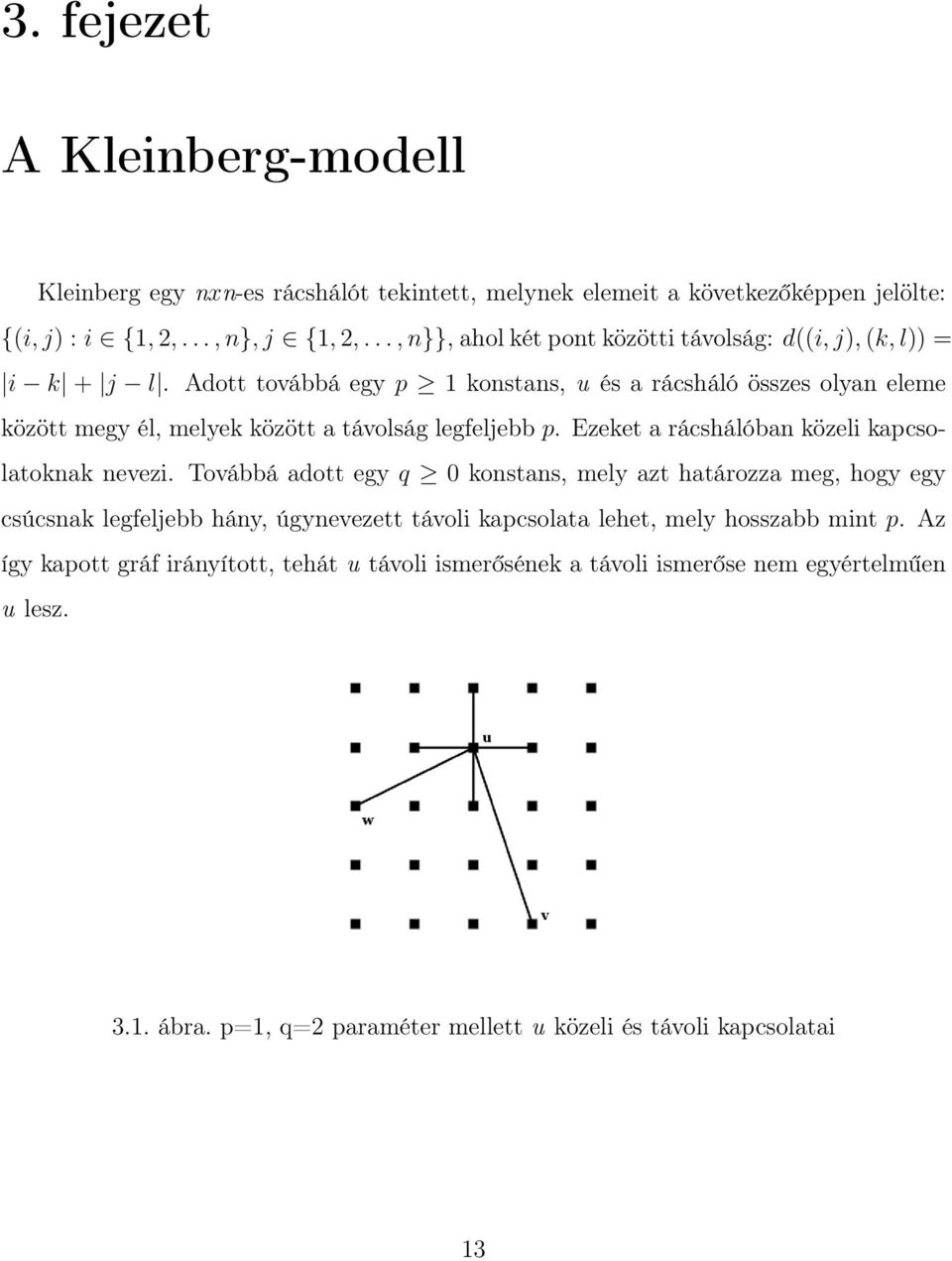 Adott továbbá egy p 1 konstans, u és a rácsháló összes olyan eleme között megy él, melyek között a távolság legfeljebb p. Ezeket a rácshálóban közeli kapcsolatoknak nevezi.