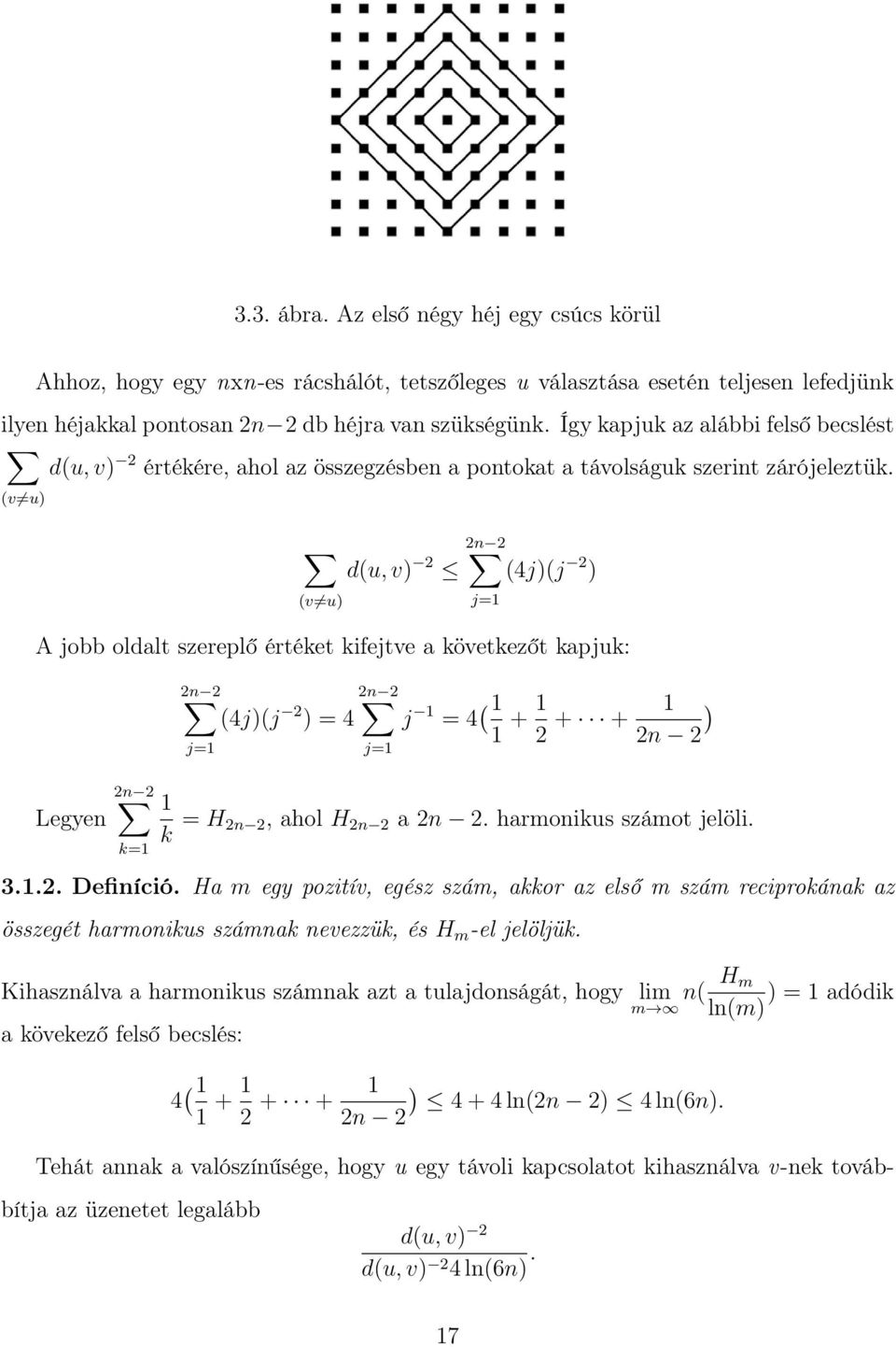 (v u) (v u) 2n 2 d(u, v) 2 (4j)(j 2 ) A jobb oldalt szereplő értéket kifejtve a következőt kapjuk: Legyen 2n 2 k=1 2n 2 (4j)(j 2 ) = 4 j=1 2n 2 j=1 j=1 j 1 = 4 ( 1 1 + 1 2 + + 1 ) 2n 2 1 k = H 2n 2,