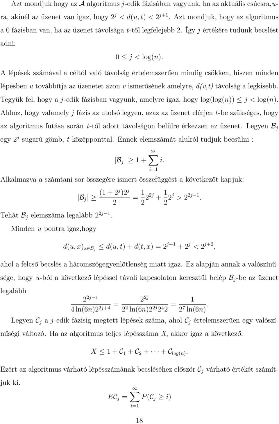 A lépések számával a céltól való távolság értelemszerűen mindig csökken, hiszen minden lépésben u továbbítja az üzenetet azon v ismerősének amelyre, d(v,t) távolság a legkisebb.