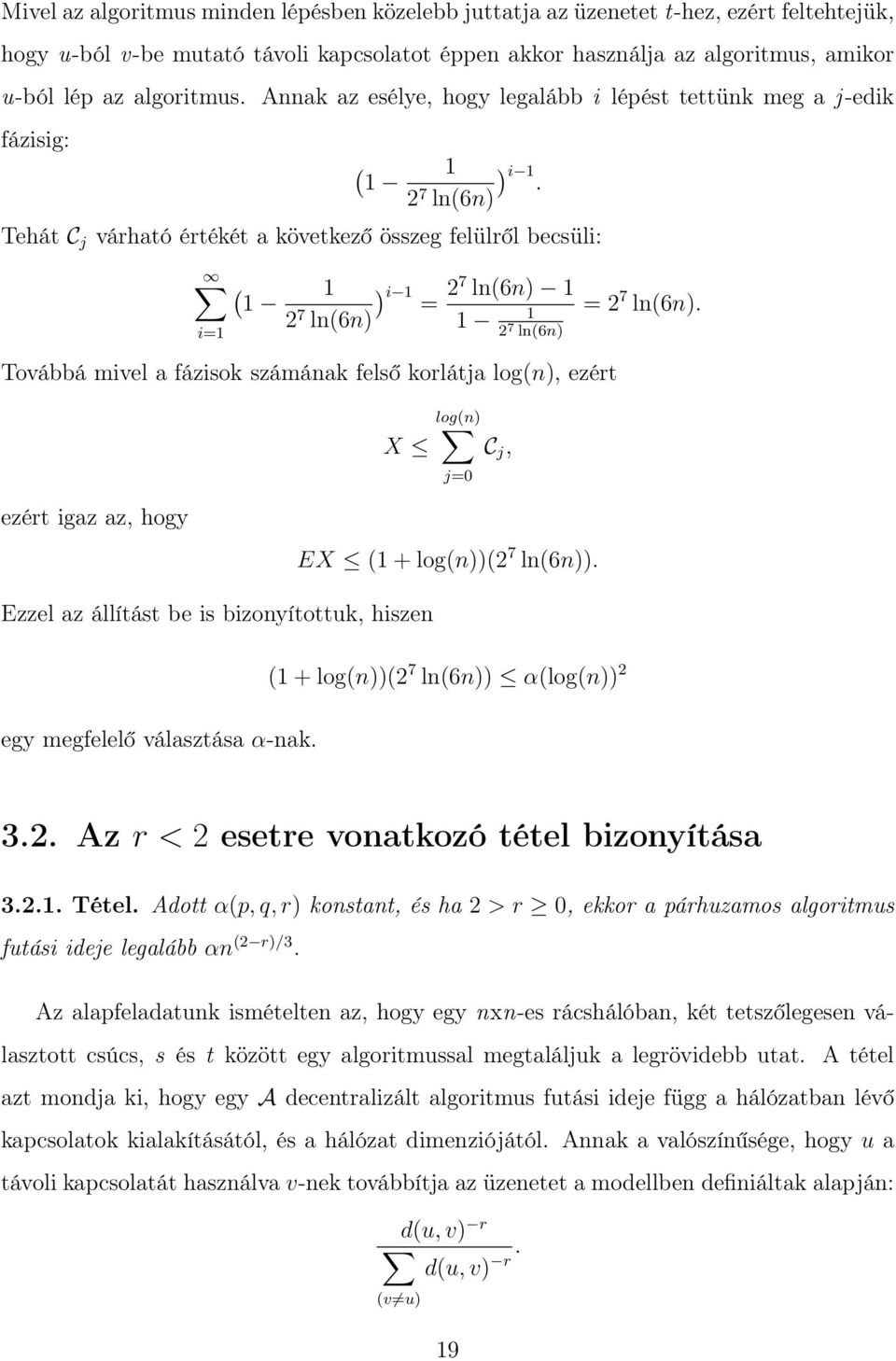 2 7 ln(6n) Tehát C j várható értékét a következő összeg felülről becsüli: i=1 ( 1 ) i 1 2 7 ln(6n) 1 1 = 2 7 ln(6n) 1 1 2 7 ln(6n) Továbbá mivel a fázisok számának felső korlátja log(n), ezért X