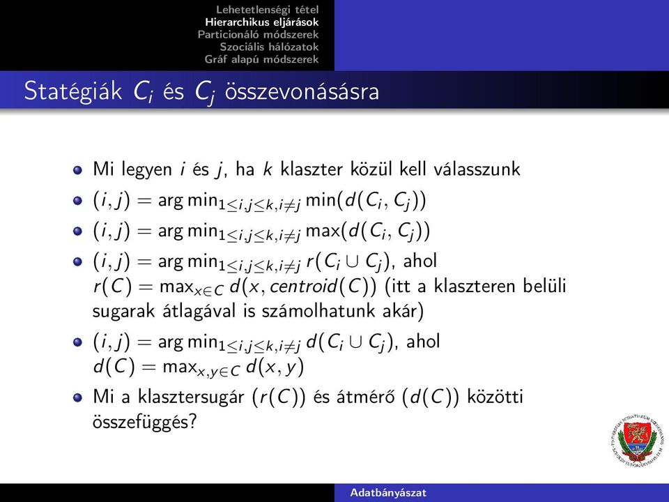 maxx C d(x, centroid(c )) (itt a klaszteren elüli sugarak átlagával is számolhatunk akár) (i, j) = arg min1 i,j k,i6=j