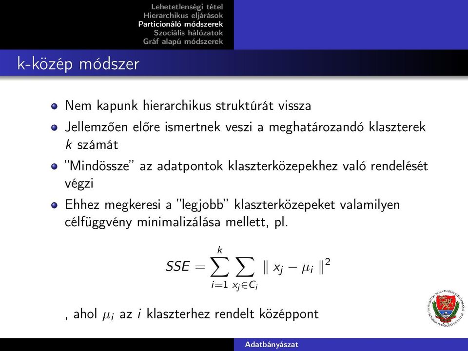 végzi Ehhez megkeresi a legjo klaszterközepeket valamilyen célfüggvény minimalizálása